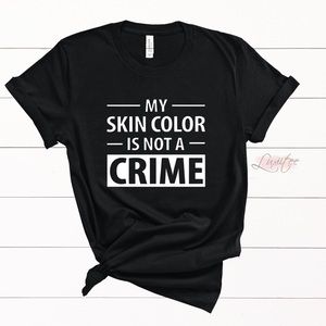 My skin color is not a crime shirt